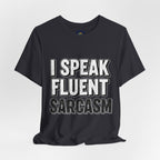 “I Speak Fluent Sarcasm” Funny Graphic Tee - Atlas Briefly