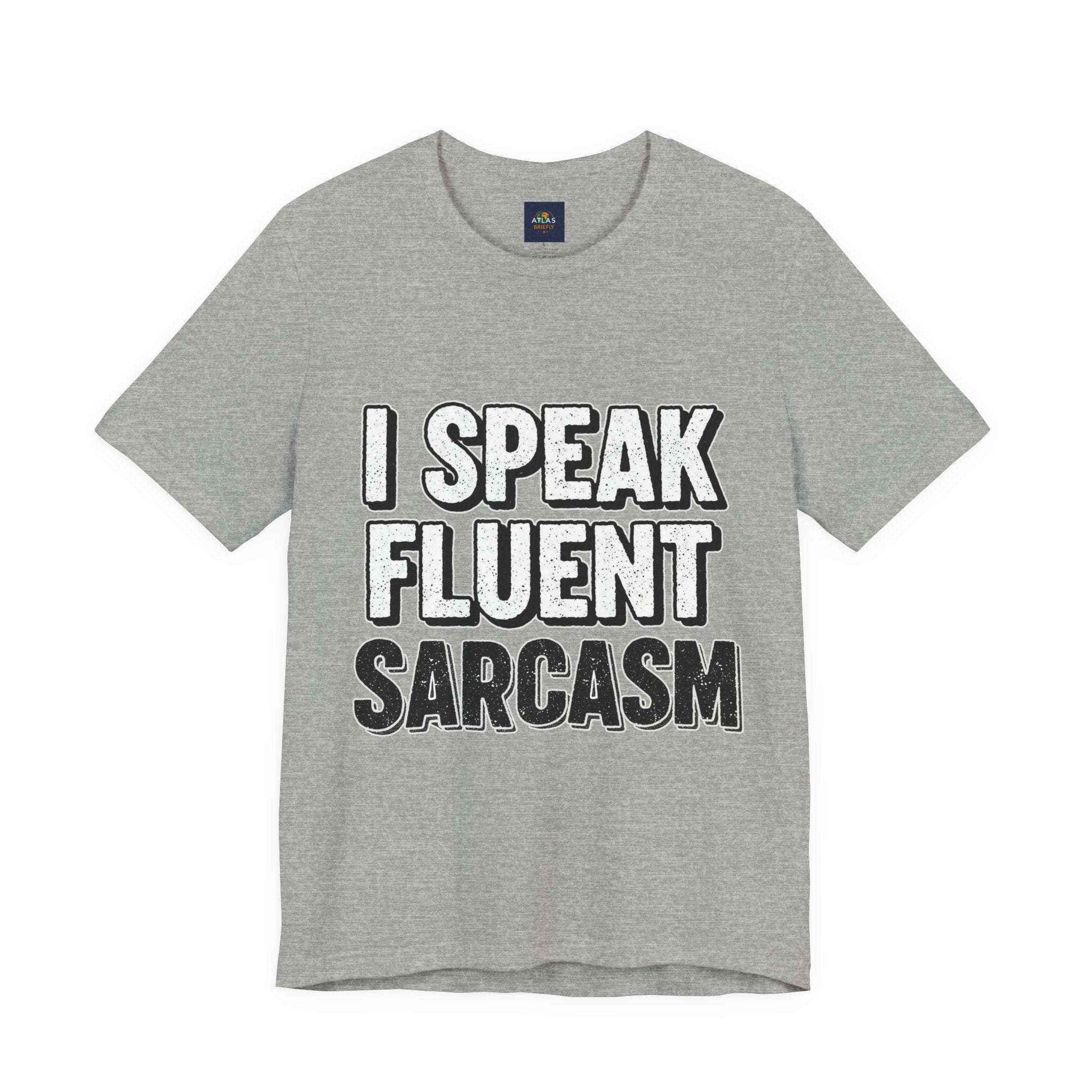 I Speak Fluent Sarcasm T-Shirt – Funny Sarcastic Tee - Atlas Briefly