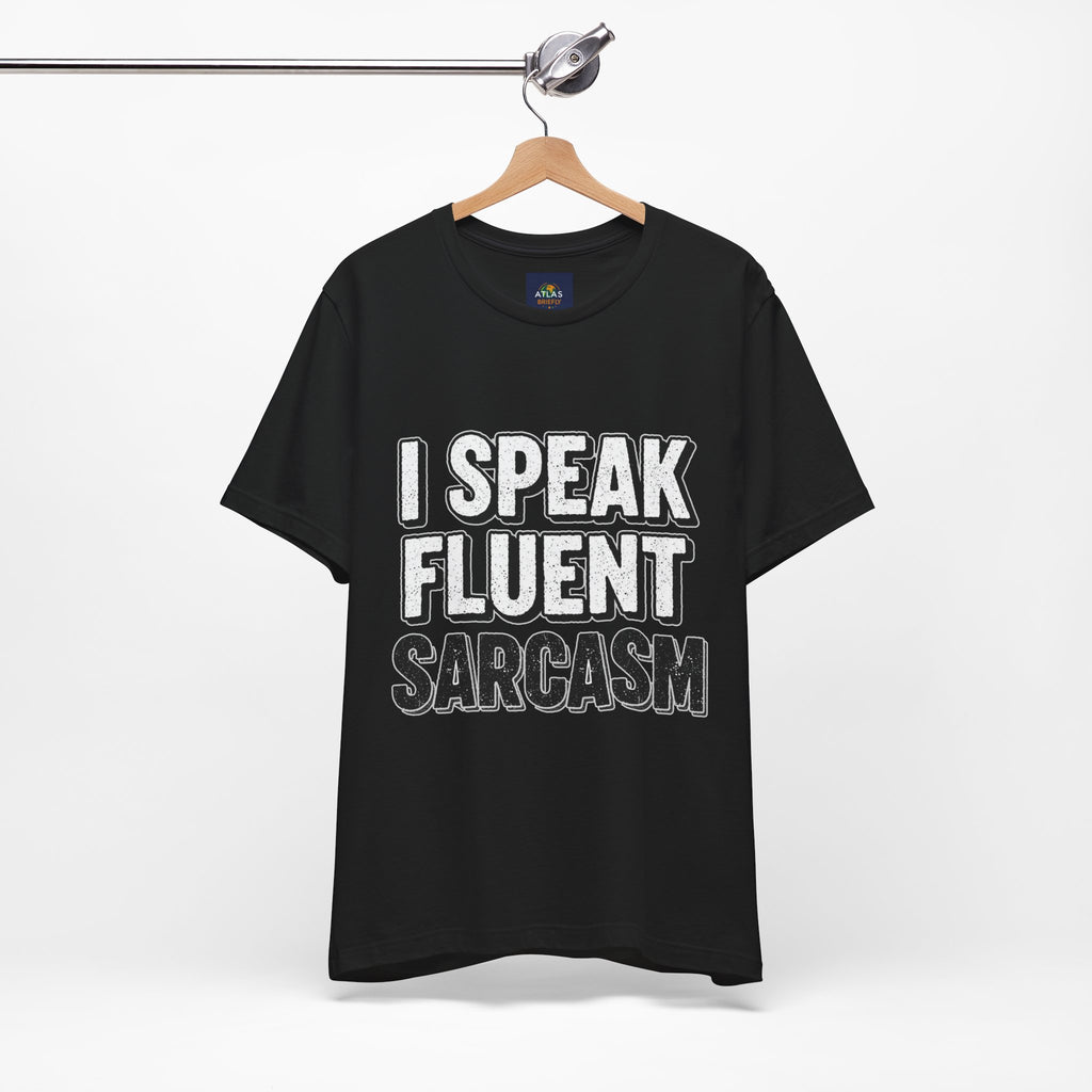 I Speak Fluent Sarcasm T-Shirt – Funny Sarcastic Tee - Atlas Briefly