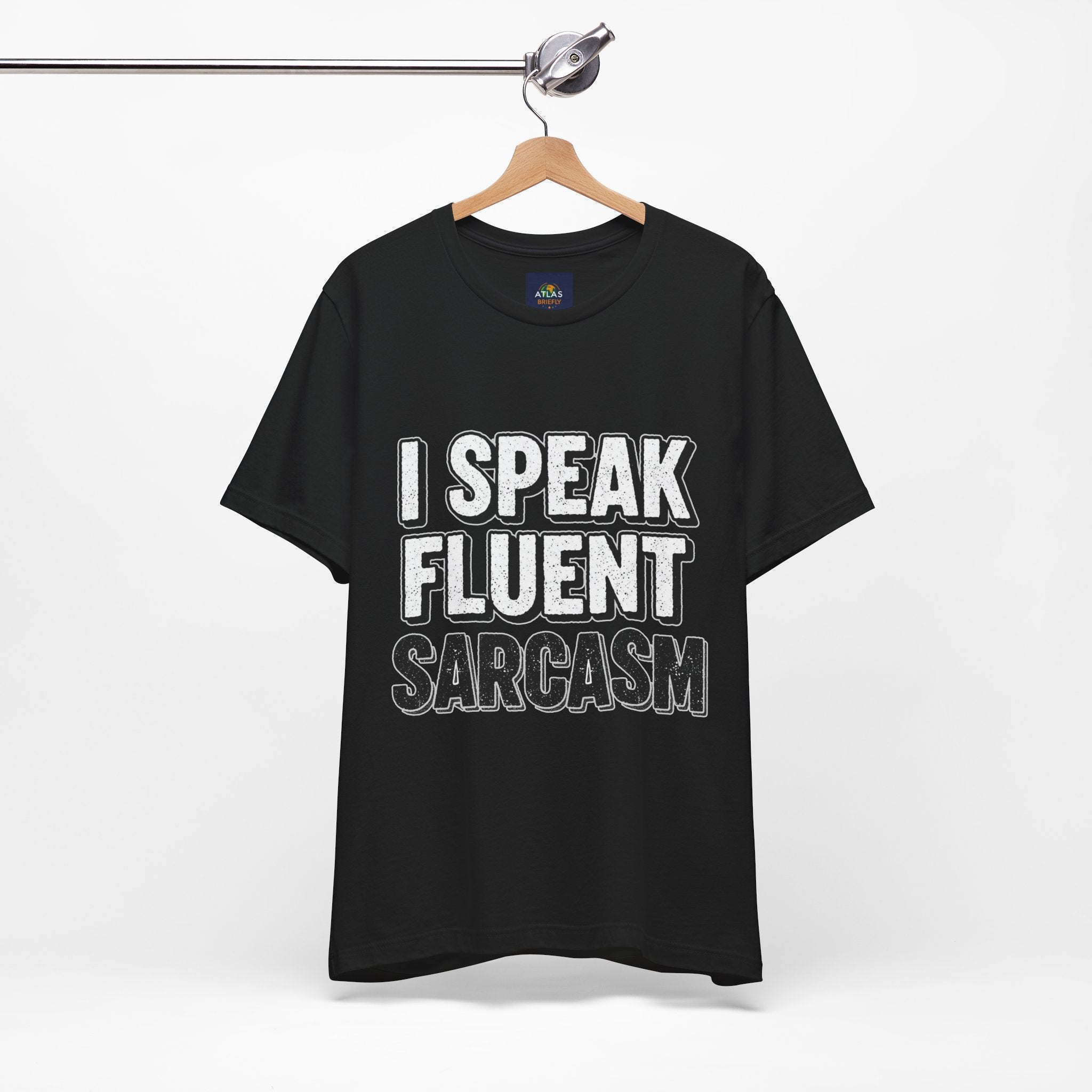 I Speak Fluent Sarcasm T-Shirt – Funny Sarcastic Tee - Atlas Briefly