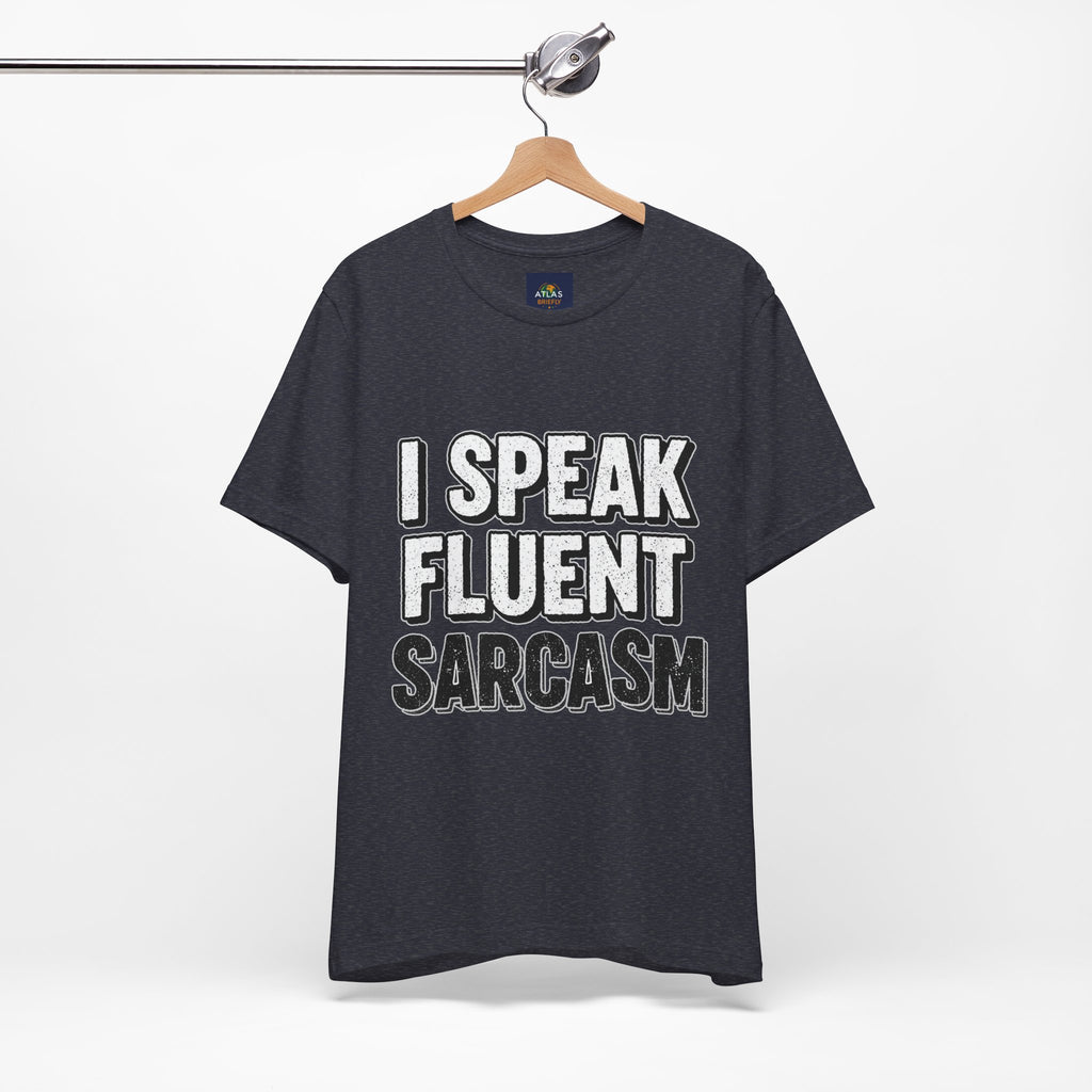 “I Speak Fluent Sarcasm” Funny Graphic Tee - Atlas Briefly