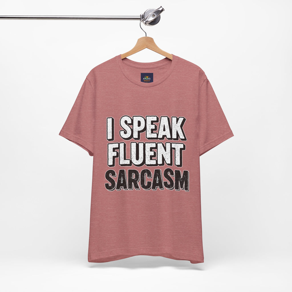 I Speak Fluent Sarcasm T-Shirt – Funny Sarcastic Tee - Atlas Briefly