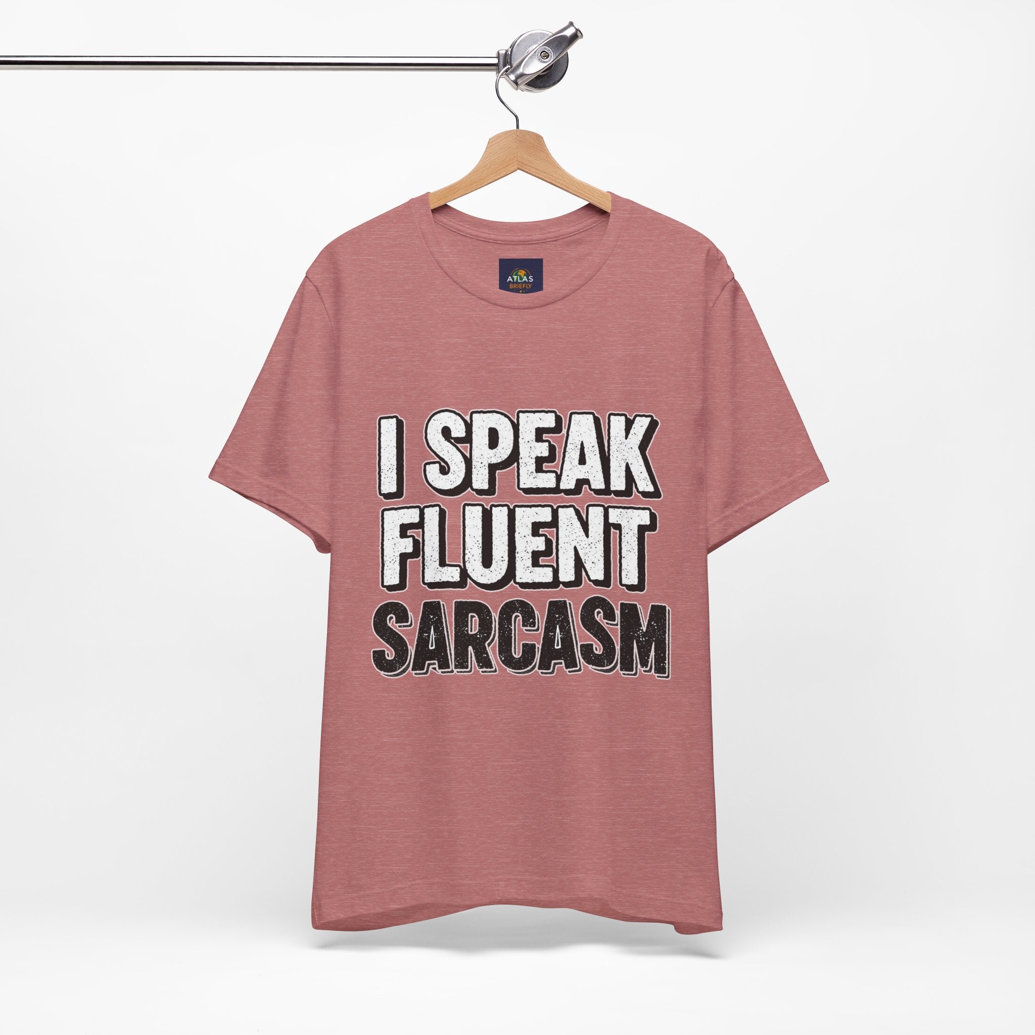I Speak Fluent Sarcasm T-Shirt – Funny Sarcastic Tee - Atlas Briefly