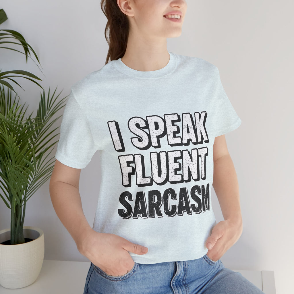 “I Speak Fluent Sarcasm” Funny Graphic Tee - Atlas Briefly